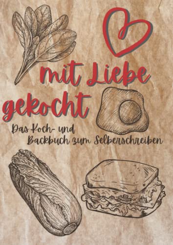 Mit Liebe gekocht: Das Koch- und Backbuch zum Selberschreiben (DIN-A4)