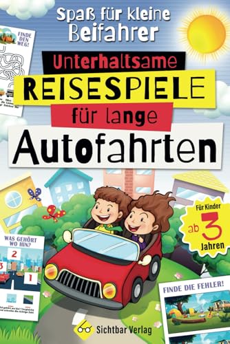 Spaß für kleine Beifahrer ab 3: Unterhaltsame Reisespiele für lange Autofahrten (Kinder sinnvoll beschäftigen | entspannte Autofahrt haben)