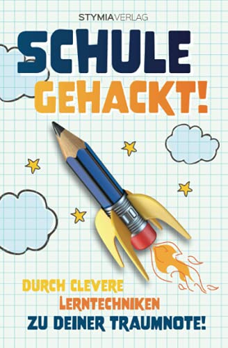 Schule gehackt! - Durch clevere Lerntechniken zu deiner Traumnote! von Stymia Verlag