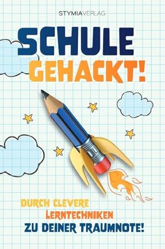 Schule gehackt! Durch clevere Lerntechniken zu deiner Traumnote!