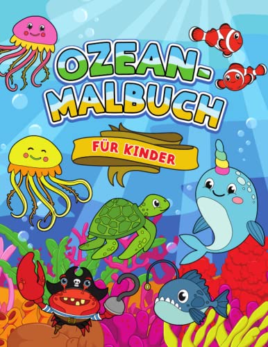 Ozean-Malbuch für Kinder: Kreative, lustige und schöne Unterwasser-Motive zum Ausmalen für Kinder ab 3 Jahren