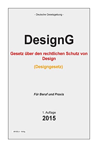 Designgesetz: Gesetz über den rechtlichen Schutz von Design (Designgesetz - DesignG) von CREATESPACE