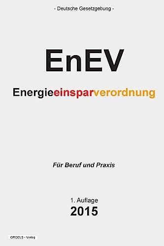 Energieeinsparverordnung - EnEV: Verordnung über energiesparenden Wärmeschutz und energiesparende Anlagentechnik bei Gebäuden