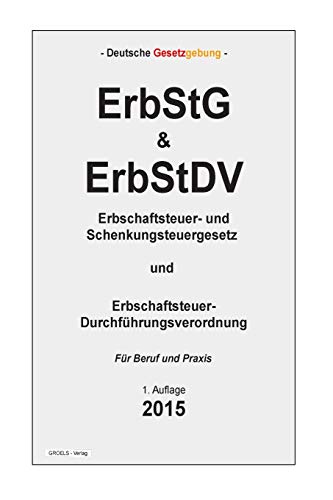 ErbStG & ErbStDV: Erbschaftsteuer- und Schenkungsteuergesetz und Erbschaftsteuer-Durchführungsverordnung ErbStG & ErbStDV: Erbschaftsteuer- und Schenkungsteuergesetz und Erbschaftsteuer-Durchführungsverordnung