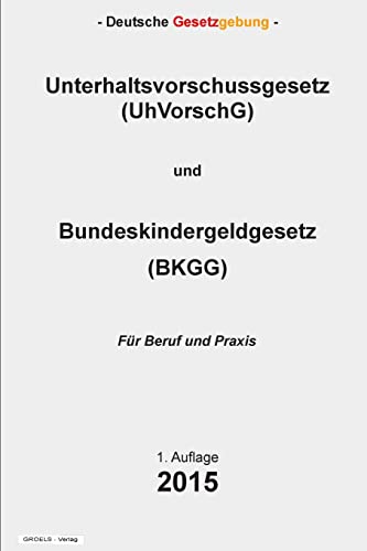 Unterhaltsvorschussgesetz (UhVorschG) und Bundeskindergeldgesetz (BKGG) von Createspace Independent Publishing Platform