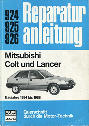 Mitsubishi Colt und Lancer: Baujahre 1984 bis 1988 // Reprint der 3. Auflage 1988 (Reparaturanleitungen) von bucheli