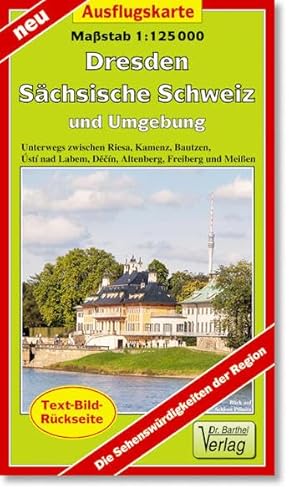 Ausflugskarte Dresden, Sächsische Schweiz und Umgebung: Unterwegs zwischen Riesa, Kamenz, Bautzen, Ústí nad Labem, Děčín, Altenberg, Freiberg und ... Labem, Decín, Altenberg, Freiberg und Meißen