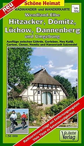 Radwander- und Wanderkarte Wendland.Elbe, Hitzacker, Dömitz, Lüchow, Dannenberg und Umgebung: Ausflüge zwischen Göhrde, Gorleben, Neu Kaliß, Gartow, ... und Hansestadt Salzwedel (Schöne Heimat) von Barthel Dr.