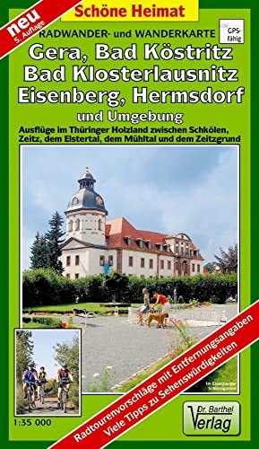 Radwander- und Wanderkarte Gera, Bad Köstritz, Bad Klosterlausnitz, Eisenberg, Hermsdorf und Umgebung: Ausflüge im Thüringer Holzland zwischen ... Mühltal und dem Zeitzgrund (Schöne Heimat)