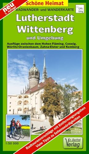 Radwander- und Wanderkarte Lutherstadt Wittenberg und Umgebung: Ausflüge zwischen dem Hohen Fläming, Coswig, Wörlitz-Oranienbaum, Zahna-Elster und Kemberg. 1:50000 (Schöne Heimat) von Barthel Dr.