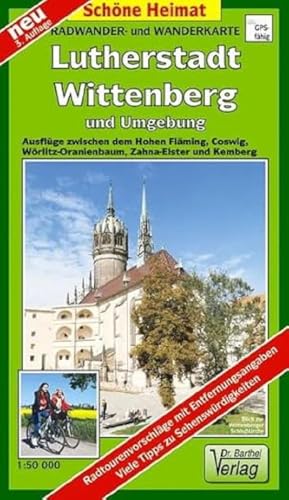 Radwander- und Wanderkarte Lutherstadt Wittenberg und Umgebung: Ausflüge zwischen dem Hohen Fläming, Coswig, Wörlitz-Oranienbaum, Zahna-Elster und Kemberg. 1:50000 (Schöne Heimat)