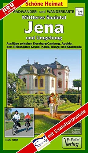 Radwander- und Wanderkarte Mittleres Saaletal, Jena und Umgebung: Ausflüge zwischen Dornburg-Camburg, Apolda, dem Reinstädter Grund, Kahla, Bürgel und ... Mit SaaleHorizontale (Schöne Heimat)