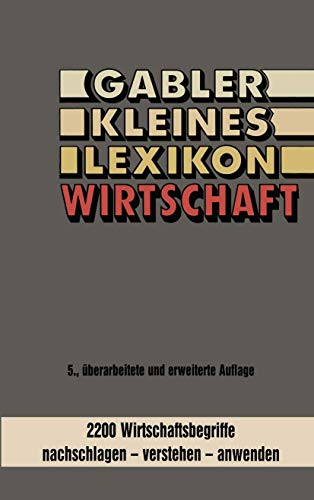 Gabler kleines Lexikon Wirtschaft: 2000 Wirtschaftsbegriffe nachschlagen - verstehen - anwenden (German Edition)