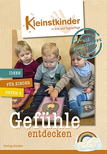 Die Praxismappe: Gefühle entdecken: Kleinstkinder in Kita und Tagespflege: Ideen für Kinder unter 3 von Herder, Freiburg