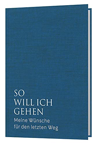 So will ich gehen: Meine Wünsche für den letzten Weg von Katholisches Bibelwerk