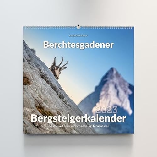 Berchtesgadener Bergsteigerkalender 2023: 25 Bilder mit Tourenvorschlägen und Mondphasen von Plenk