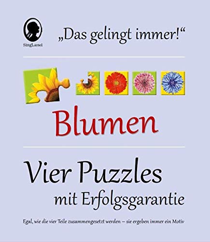 Das Gelingt-immer-Puzzle Blumen: Vier Puzzle mit Erfolgsgarantie - Egal, wie die Teile zusammengesetzt werden, sie ergeben immer ein Motiv! von Singliesel