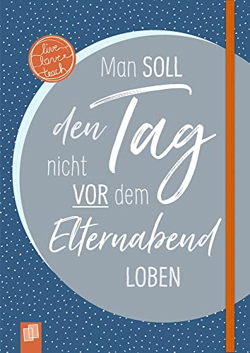 Das Notizbuch für Lehrerinnen und Lehrer, A5, „live – love – teach“ - Edition Nachtblau: Hardcover, 112 S. mit Punkteraster, Perforation, Lesebändchen und Verschlussgummi