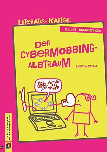 Der Cybermobbing-Albtraum (K.L.A.R. - Theaterstücke - Literatur-Kartei) von Verlag An Der Ruhr