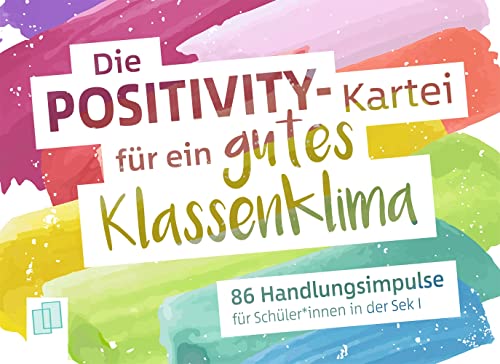 Die Positivity-Kartei für ein gutes Klassenklima: 86 Handlungsimpulse für Schüler und Schülerinnen in der Sek I von Verlag An Der Ruhr