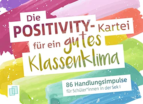 Die Positivity-Kartei für ein gutes Klassenklima: 86 Handlungsimpulse für Schüler und Schülerinnen in der Sek I Die Positivity-Kartei für ein gutes Klassenklima: 86 Handlungsimpulse für Schüler und Schülerinnen in der Sek I
