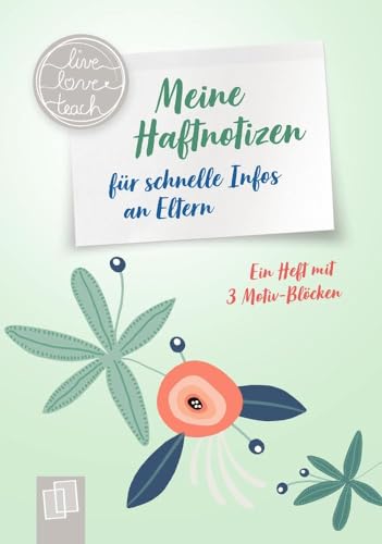 Meine Haftnotizen für schnelle Infos an Eltern: Ein A6-Heft mit 3 Motiv-Blöcken (live – love – teach)