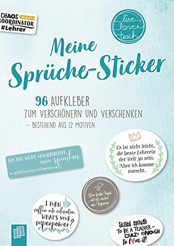 Meine Sprüche-Sticker: 96 Aufkleber zum Verschönern und Verschenken – bestehend aus 12 Motiven (live – love – teach)