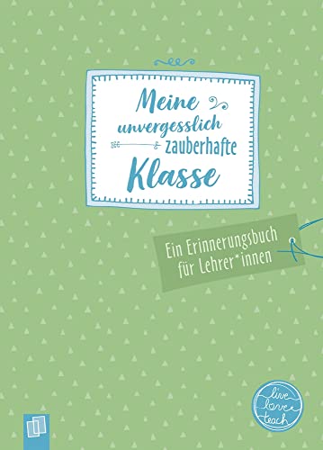 Meine unvergesslich zauberhafte Klasse: Ein Erinnerungsbuch für Lehrer und Lehrerinnen (live – love – teach)