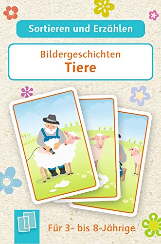 Bildergeschichten – Tiere: Für 3- bis 8-Jährige (Sortieren und Erzählen)