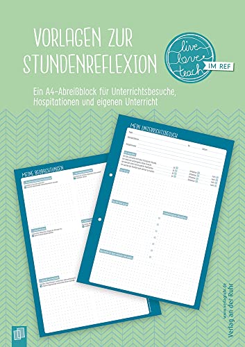 Vorlagen zur Stundenreflexion „live – love – teach“: Ein A4-Abreißblock für Unterrichtsbesuche, Hospitationen und eigenen Unterricht Vorlagen zur Stundenreflexion „live – love – teach“: Ein A4-Abreißblock für Unterrichtsbesuche, Hospitationen und eigenen Unterricht