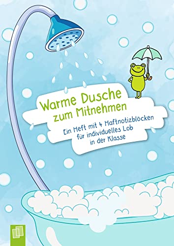 Warme Dusche zum Mitnehmen: Ein A5-Heft mit 4 Haftnotizblöcken für individuelles Lob in der Klasse: Ein Heft mit 4 Haftnotizblöcken für individuelles Lob in der Klasse von Verlag An Der Ruhr