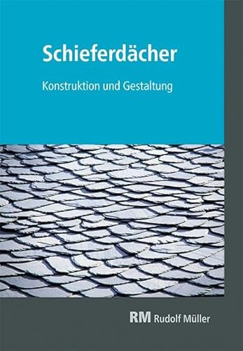 Schieferdächer: Konstruktion und Gestaltung von MÜLLER, RUDOLF
