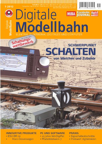 Digitale Modellbahn - Schwerpunkt: Schalten - Elektrik, Elektronik, Digitales und Computer - MIBA, Eisenbahn Journal, ModellEisenBahner