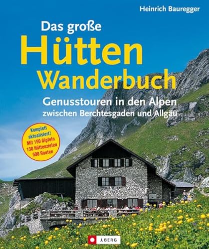 Das große Hüttenwanderbuch: Genusstouren in den Alpen zwischen Berchtesgaden und Allgäu