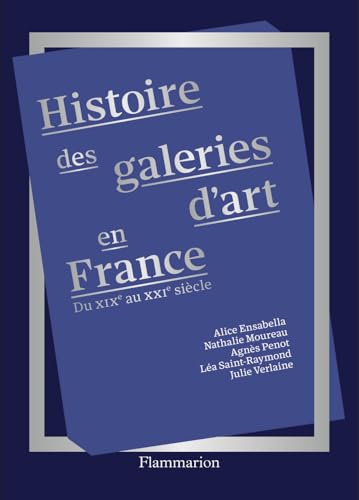 Histoire des galeries d'art en France: Du XIXᵉ au XXIᵉ siècle von FLAMMARION