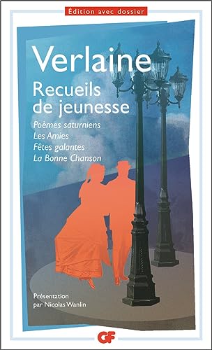 Poèmes saturniens: Poèmes saturniens ; Les amies ; Fêtes galantes ; La bonne chanson Poèmes saturniens: Poèmes saturniens ; Les amies ; Fêtes galantes ; La bonne chanson
