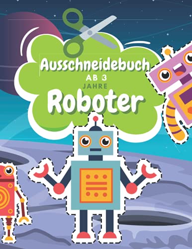 Ausschneidebuch Ab 3 Jahre Roboter: Schnitt Und Farbe | Schneiden Lernen Ab 3 Jahre | Vorschule Malbuch | Roboter Malbuch Ab 3 Jahre von Independently published