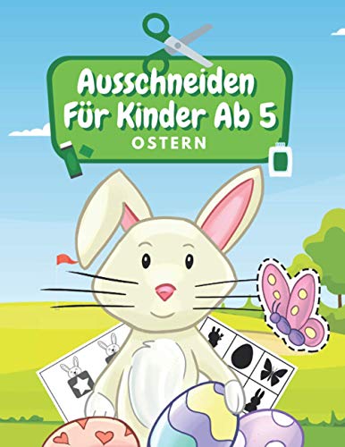 Ausschneiden Für Kinder Ab 5 Ostern: Schneiden, Kleben, Malen: Schneiden Lernen Ab 5 Jahre | Kindergarten Arbeitsbuch | Ostern Malbuch Für Kinder von Independently published