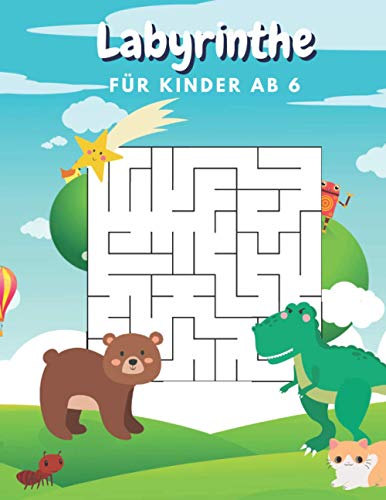 Labyrinthe Für Kinder Ab 6: Logikspiele Für Kinder:Labyrinthe Mit Unterschiedlichen Schwierigkeitsgraden - Rätsel Mit Lösung
