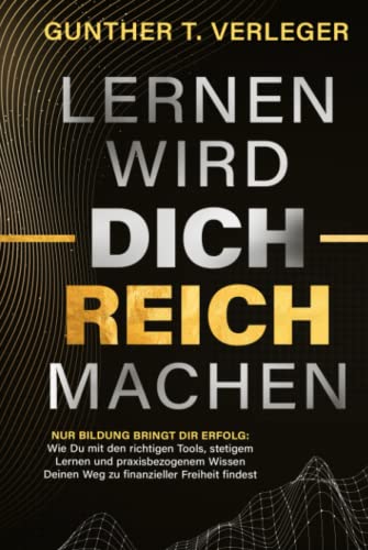 Lernen wird dich reich machen – Nur Bildung bringt dir Erfolg: Wie du mit den richtigen Tools, stetigem Lernen und praxisbezogenem Wissen deinen Weg zu finanzieller Freiheit findest von Verleger Beratungs- und Bildungsgenossenschaft eG