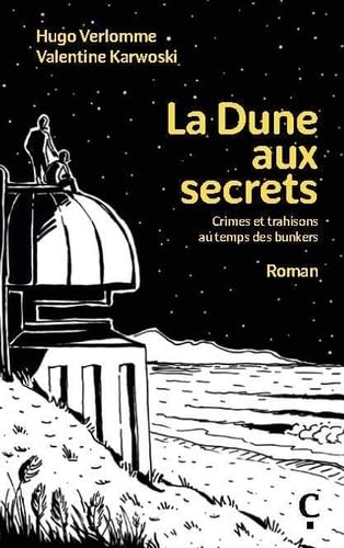 La dune aux secrets: Crimes et trahisons au temps des bunkers von Cairn