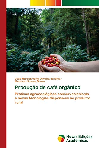 Produção de café orgânico: Práticas agroecológicas conservacionistas e novas tecnologias disponíveis ao produtor rural von Novas Edições Acadêmicas