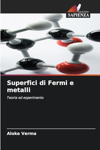 Superfici di Fermi e metalli: Teoria ed esperimento von Edizioni Sapienza