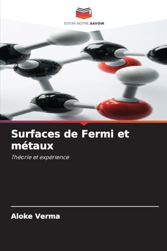Surfaces de Fermi et métaux: Théorie et expérience von Editions Notre Savoir