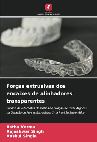 Forças extrusivas dos encaixes de alinhadores transparentes: Eficácia de Diferentes Desenhos de Fixação de Clear Aligners na Geração de Forças Extrusivas: Uma Revisão Sistemática Forças extrusivas dos encaixes de alinhadores transparentes: Eficácia de Diferentes Desenhos de Fixação de Clear Aligners na Geração de Forças Extrusivas: Uma Revisão Sistemática