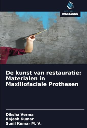 De kunst van restauratie: Materialen in Maxillofaciale Prothesen von Uitgeverij Onze Kennis