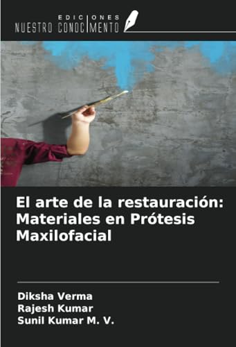 El arte de la restauración: Materiales en Prótesis Maxilofacial von Ediciones Nuestro Conocimiento