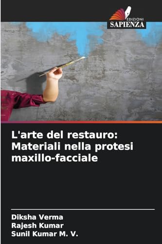 L'arte del restauro: Materiali nella protesi maxillo-facciale von Edizioni Sapienza