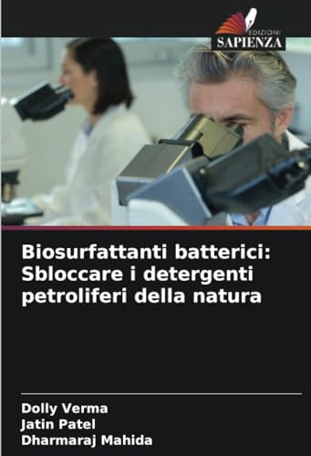 Biosurfattanti batterici: Sbloccare i detergenti petroliferi della natura von Edizioni Sapienza