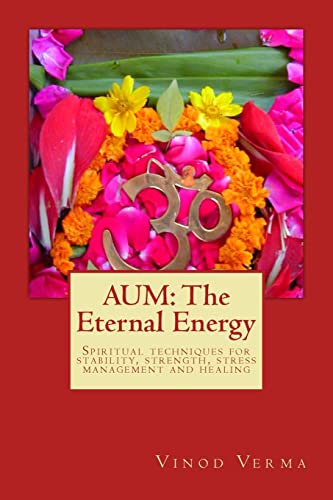 AUM: The Eternal Energy: Spiritual techniques for stability, strength, stress management and healing